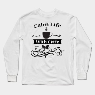 Calm Life With Coffe Long Sleeve T-Shirt